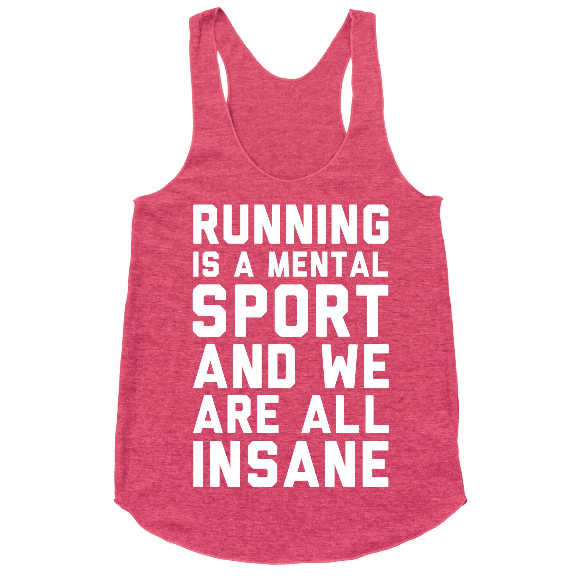 Running Is A Mental Sport And We Are All Insane Racerback Tank